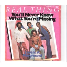 REAL THING - You´ll never know what you´re missing